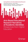 Arts-Based Educational Research Narratives of Academic Identities : Perspectives from Higher Education - eBook