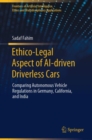 Ethico-Legal Aspect of AI-driven Driverless Cars : Comparing Autonomous Vehicle Regulations in Germany, California, and India - eBook