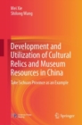 Development and Utilization of Cultural Relics and Museum Resources in China : Take Sichuan Province as an Example - eBook