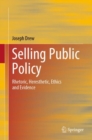 Selling Public Policy : Rhetoric, Heresthetic, Ethics and Evidence - eBook