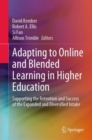 Adapting to Online and Blended Learning in Higher Education : Supporting the Retention and Success of the Expanded and Diversified Intake - eBook