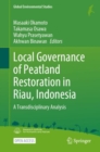 Local Governance of Peatland Restoration in Riau, Indonesia : A Transdisciplinary Analysis - eBook
