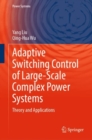 Adaptive Switching Control of Large-Scale Complex Power Systems : Theory and Applications - eBook