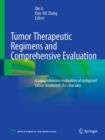 Tumor Therapeutic Regimens and Comprehensive Evaluation : A comprehensive evaluation of malignant tumor treatments for clinicians - eBook