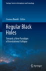 Regular Black Holes : Towards a New Paradigm of Gravitational Collapse - eBook