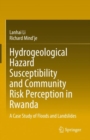 Hydrogeological Hazard Susceptibility and Community Risk Perception in Rwanda : A Case Study of Floods and Landslides - eBook