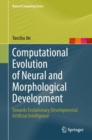 Computational Evolution of Neural and Morphological Development : Towards Evolutionary Developmental Artificial Intelligence - eBook