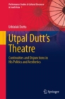 Utpal Dutt's Theatre : Continuities and Disjunctions in His Politics and Aesthetics - eBook