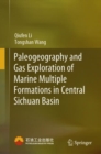Paleogeography and Gas Exploration of Marine Multiple Formations in Central Sichuan Basin - eBook