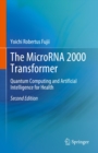 The MicroRNA 2000 Transformer : Quantum Computing and Artificial Intelligence for Health - eBook