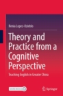 Theory and Practice from a Cognitive Perspective : Teaching English in Greater China - eBook