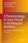 A Phenomenology of Career Change in the Malaysian Workforce : The Narratives of Rejectors, Navigators and Seekers - eBook