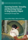 Queering Gender, Sexuality, and Becoming-Human in Qing Dynasty Zhiguai : Querying the Strange Tales - eBook