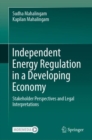 Independent Energy Regulation in a Developing Economy : Stakeholder Perspectives and Legal Interpretations - eBook