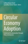 Circular Economy Adoption : Catalysing Decarbonisation Through Policy Instruments - eBook