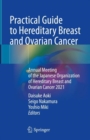 Practical Guide to Hereditary Breast and Ovarian Cancer : Annual Meeting of the Japanese Organization of Hereditary Breast and Ovarian Cancer 2021 - eBook