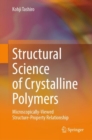 Structural Science of Crystalline Polymers : Microscopically-Viewed Structure-Property Relationship - eBook