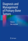 Diagnosis and Management of Primary Bone Tumors : Volume 2 - eBook