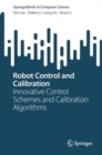 Robot Control and Calibration : Innovative Control Schemes and Calibration Algorithms - eBook