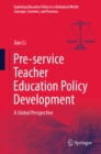 Pre-service Teacher Education Policy Development : A Global Perspective - eBook