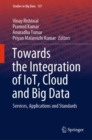 Towards the Integration of IoT, Cloud and Big Data : Services, Applications and Standards - eBook