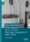Place Experience of the Sacred : Silence and the Pilgrimage Topography of Mount Athos - eBook