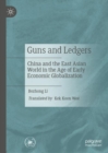 Guns and Ledgers : China and the East Asian World  in the Age of Early Economic Globalization - eBook