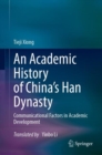 An Academic History of China's Han Dynasty : Volume I Communicational Factors in Academic Development - eBook