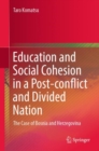 Education and Social Cohesion in a Post-conflict and Divided Nation : The Case of Bosnia and Herzegovina - eBook