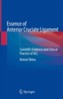 Essence of Anterior Cruciate Ligament : Scientific Evidence and Clinical Practice of ACL - eBook