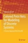 Colored Petri Nets for Modeling of Discrete Systems : A Practical Approach With GPenSIM - eBook