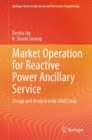 Market Operation for Reactive Power Ancillary Service : Design and Analysis with GAMS Code - eBook