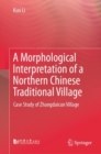 A Morphological Interpretation of a Northern Chinese Traditional Village : Case Study of Zhangdaicun Village - eBook