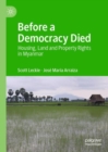 Before a Democracy Died : Housing, Land and Property Rights in Myanmar - eBook