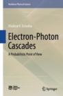 Electron-Photon Cascades : A Probabilistic Point of View - eBook