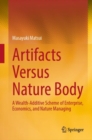 Artifacts Versus Nature Body : A Wealth-Additive Scheme of Enterprise, Economics, and Nature Managing - eBook