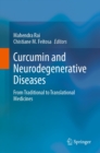 Curcumin and Neurodegenerative Diseases : From Traditional to Translational Medicines - eBook