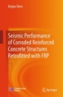 Seismic Performance of Corroded Reinforced Concrete Structures Retrofitted with FRP - eBook