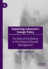 Explaining Indonesia's Foreign Policy : The Role of the Military in Post Natural Disaster Management - eBook