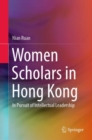 Women Scholars in Hong Kong : In Pursuit of Intellectual Leadership - eBook