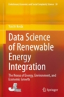 Data Science of Renewable Energy Integration : The Nexus of Energy, Environment, and Economic Growth - eBook
