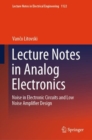 Lecture Notes in Analog Electronics : Noise in Electronic Circuits and Low Noise Amplifier Design - eBook