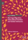 Marriage Migration, Intercultural Families and Global Intimacies - eBook