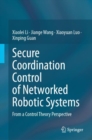 Secure Coordination Control of Networked Robotic Systems : From a Control Theory Perspective - eBook