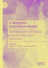 A Malaysian Ecocriticism Reader : Considerations of Nature, Culture, Place and Identities - eBook