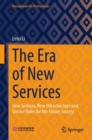 The Era of New Services : New Services, New Infrastructure and Service Rules for the Future Society - eBook