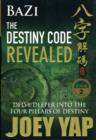 BaZi -- The Destiny Code Revealed : Delve Deeper into the Four Pillars of Destiny - Book