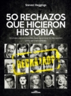 50 RECHAZOS QUE HICIERON HISTORIA : Grandes personalidades que superaron la decepcion para ser memorables - eBook
