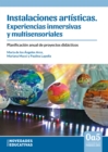 Instalaciones artisticas: experiencias inmersivas y multisensoriales : Planificacion anual de proyectos didacticos - eBook