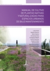 Manual de cultivo de plantas nativas y naturalizadas para espacios urbanos de bajo mantenimiento - eBook